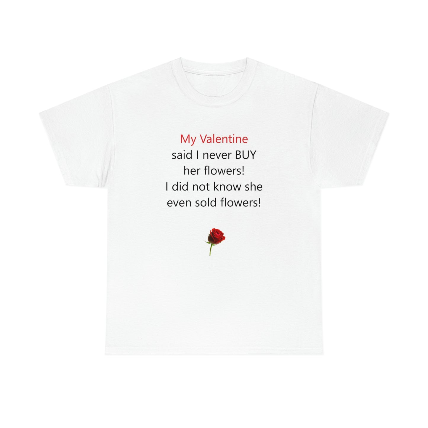 Funny Valentine's Day Unisex Heavy Cotton T-Shirt - Made In USA