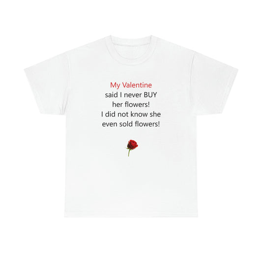 Funny Valentine's Day Unisex Heavy Cotton T-Shirt - Made In USA